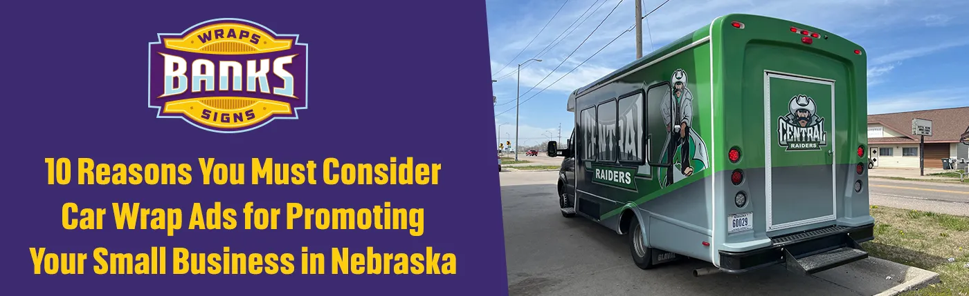 10 Reasons You Must Consider Car Wrap Ads for Promoting Your Small Business in Nebraska